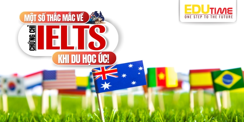 IELTS cần bao nhiêu để du học Úc? Tìm hiểu yêu cầu và lời khuyên hữu ích 5 Du học