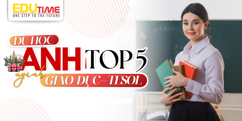 Du học Anh nên học ngành gì? Tìm hiểu các lựa chọn và cơ hội nghề nghiệp 5 Du học