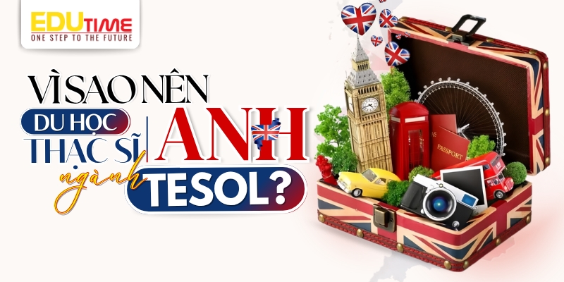 Du học thạc sĩ anh ngành Tesol: Điều kiện, chi phí và cơ hội nghề nghiệp 6 Du học