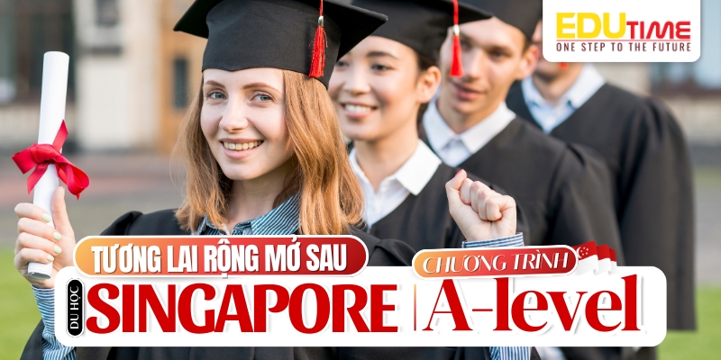 Du học Singapore A Level: Điểm Đến Học Tập Tuyệt Vời Cho Học Sinh Quốc Tế 6 Du học