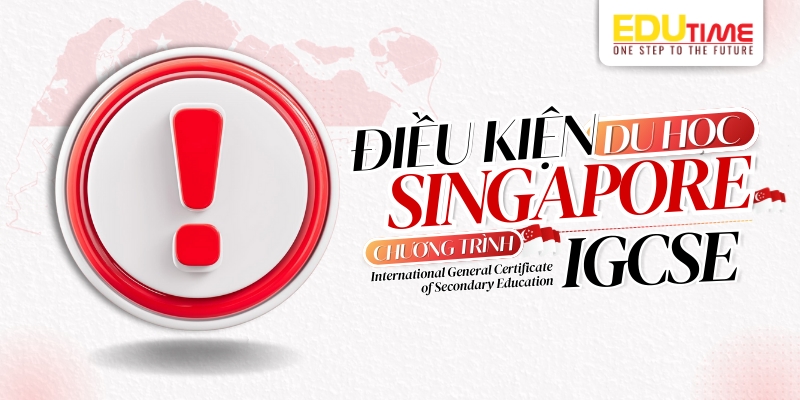 Tìm Hiểu Du Học Singapore Chương Trình IGCSE: Tổng Quan và Lộ Trình Học Tập 6 Du học