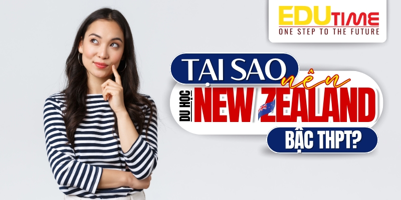 Du học THPT New Zealand: Tổng quan chương trình, điều kiện và cơ hội 6 Du học