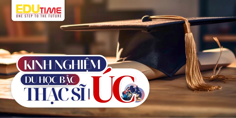 Lộ trình học thạc sĩ Úc: Hướng dẫn chi tiết từ hồ sơ đến visa và nhập học 5 Du học