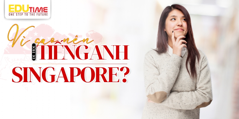 Du học tiếng Anh ở Singapore: Hướng dẫn chi tiết và cơ hội học tập 5 Du học