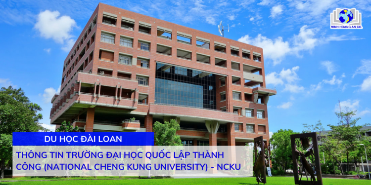 Khám Phá Đại Học Quốc Gia Thành Công (NCKU): Điều Kiện, Ngành Học và Cơ Hội Tại Đài Loan 5 Du học