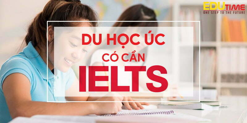 Không có IELTS có du học Úc được không? Điều kiện và lựa chọn thay thế 2 Du học