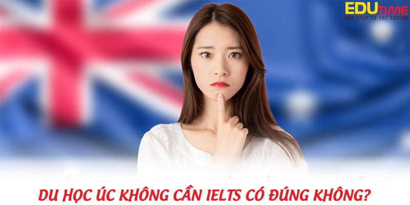 Du học Úc pathway không cần IELTS: Tìm hiểu cơ hội và điều kiện cho sinh viên Việt Nam 4 Du học