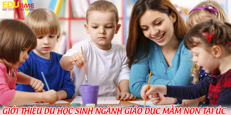 Du học Úc thạc sĩ ngành giáo dục mầm non: Cơ hội nghề nghiệp và định cư 1 Du học