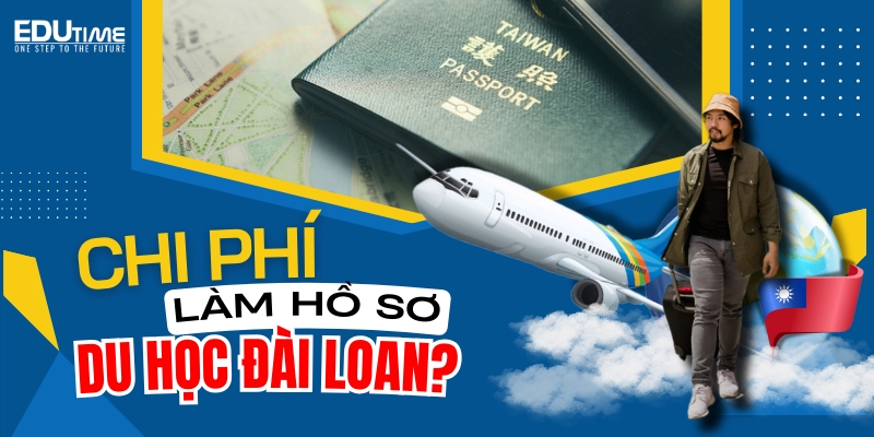 Chi phí làm hồ sơ du học Đài Loan phụ huynh cần chuẩn bị