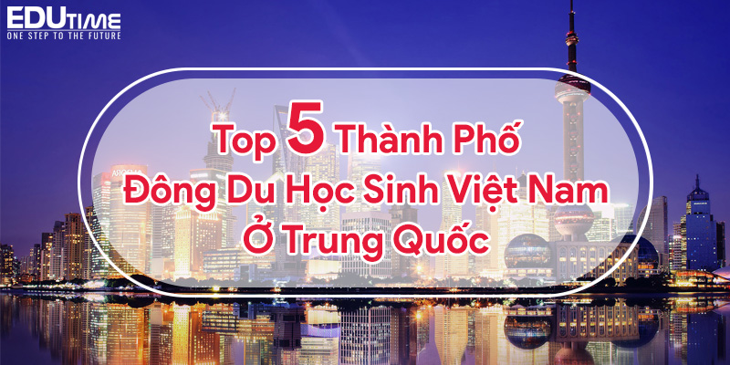 Du học Trung Quốc thành phố nào đắt nhất về học phí và chi phí sinh hoạt? 6 du học Trung Quốc thành phố nào đắt