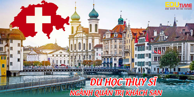du hoc thuy si nganh quan tri khach san 1 Du Học Thụy Sĩ Chương Trình Cử Nhân Quản Trị Khách Sạn: Cơ Hội Nghề Nghiệp Rộng Mở