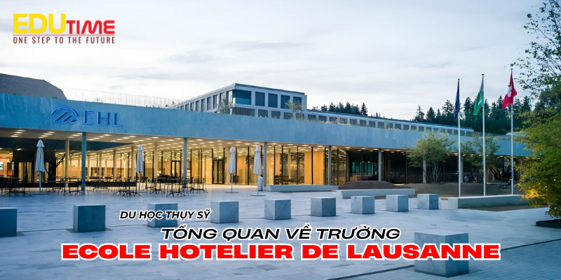 Du học Thụy Sĩ tại Ecole Hôtelière de Lausanne EHL: Chương trình, Học bổng và Cơ hội Nghề nghiệp 2 du học thụy sĩ ecole hôtelière de lausanne ehl